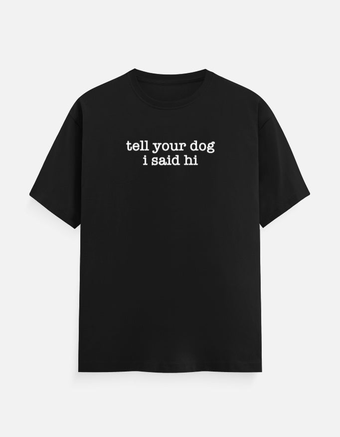 Tell Your Dog I Said Hi tee, front